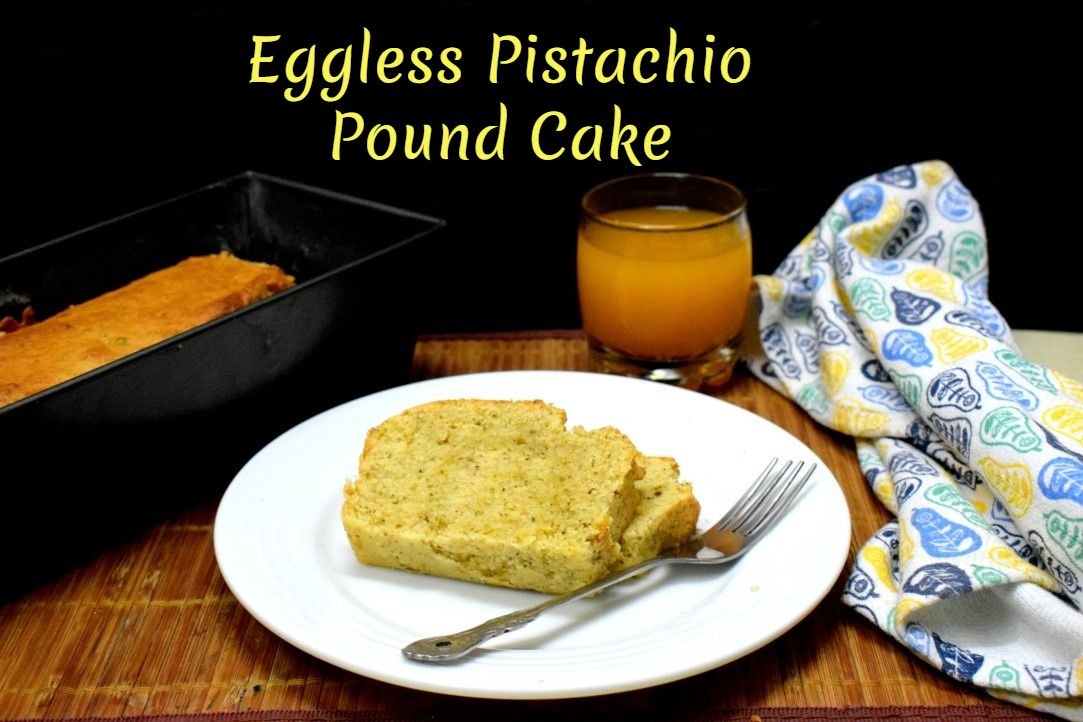 Eggless Pistachio Pound Cake